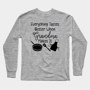 Everything Tastes Better When Grandma Makes It Long Sleeve T-Shirt